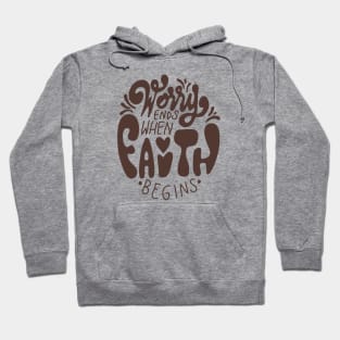 Worry Ends When Faith Begins Hoodie